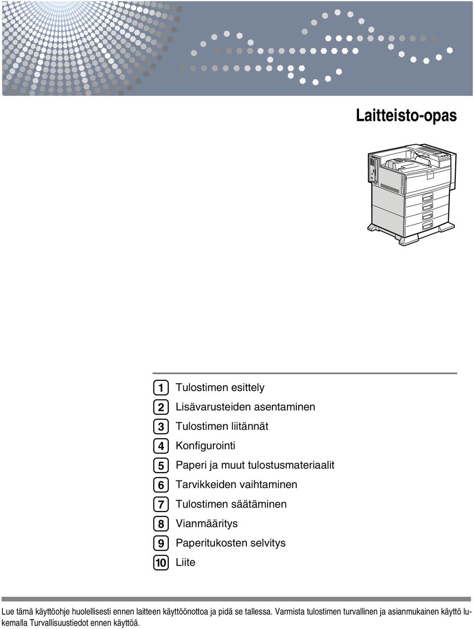 Vianmääritys Paperitukosten selvitys Liite Lue tämä käyttöohje huolellisesti ennen laitteen käyttöönottoa