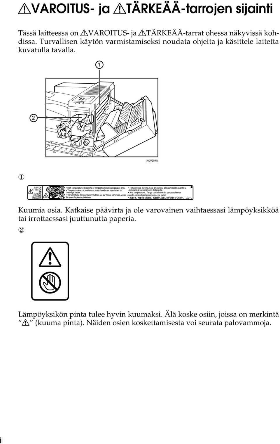 Katkaise päävirta ja ole varovainen vaihtaessasi lämpöyksikköä tai irrottaessasi juuttunutta paperia.