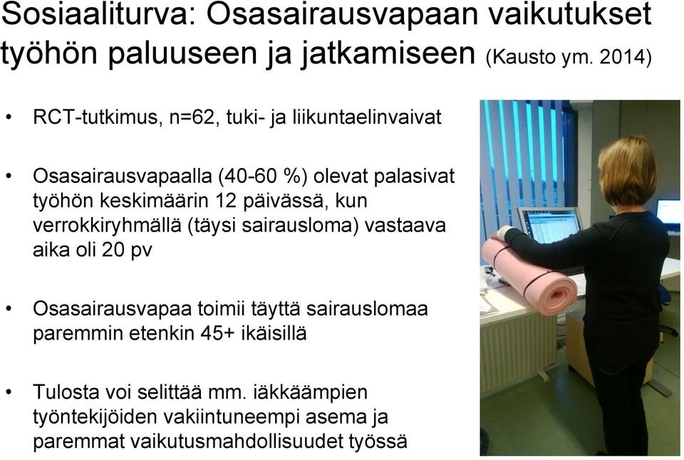 12 päivässä, kun verrokkiryhmällä (täysi sairausloma) vastaava aika oli 20 pv Osasairausvapaa toimii täyttä