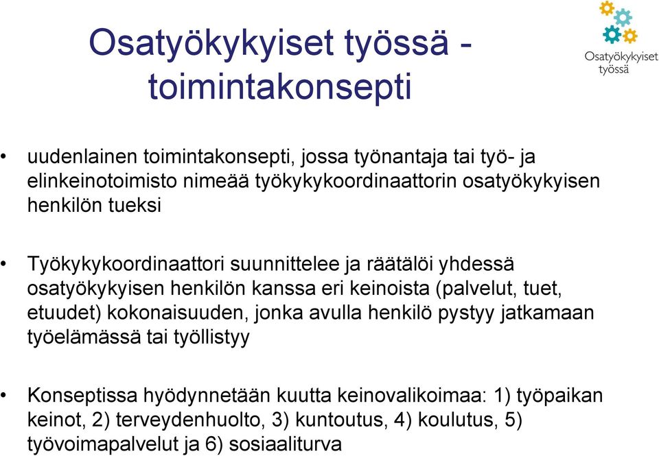 kanssa eri keinoista (palvelut, tuet, etuudet) kokonaisuuden, jonka avulla henkilö pystyy jatkamaan työelämässä tai työllistyy
