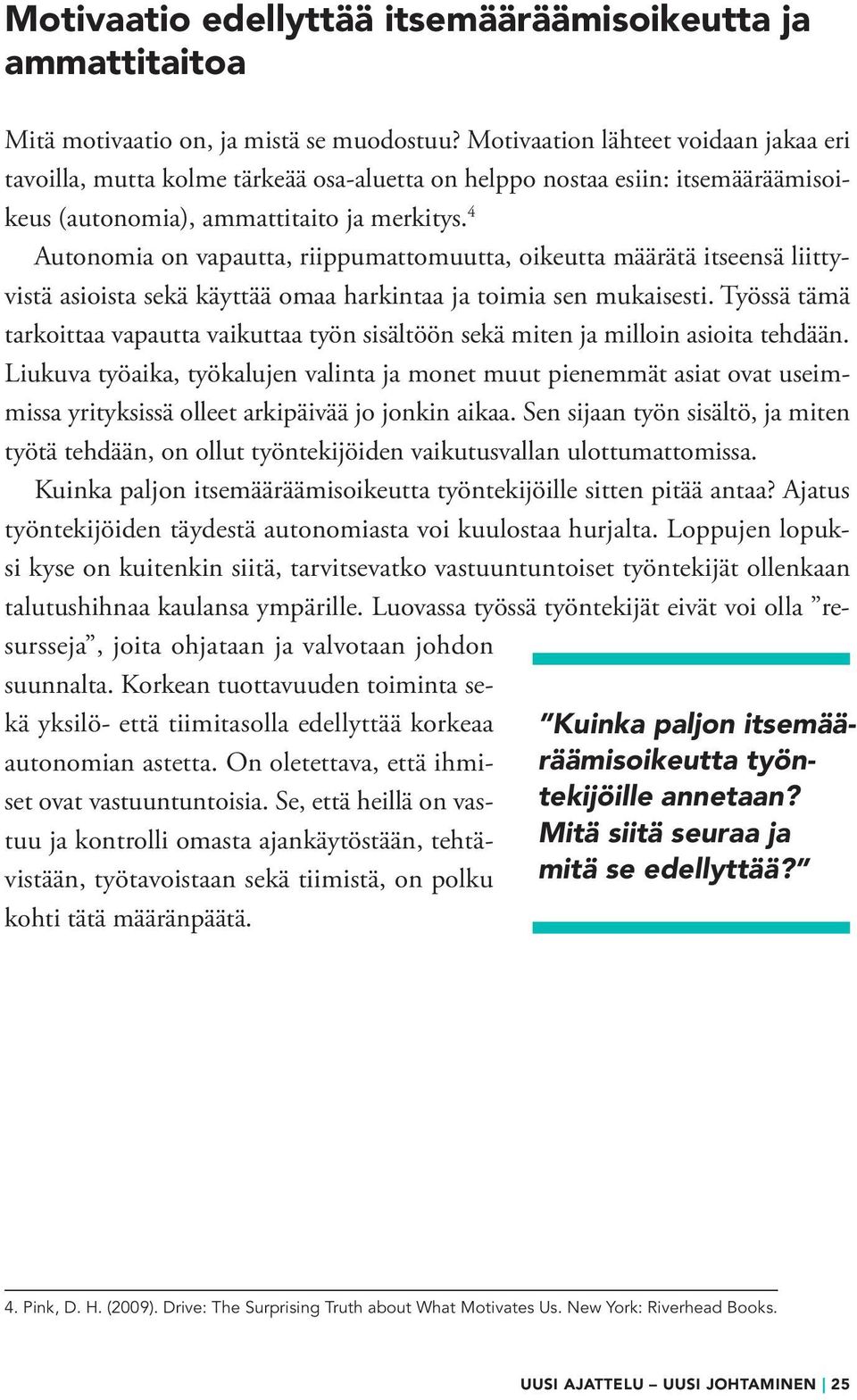 4 Autonomia on vapautta, riippumattomuutta, oikeutta määrätä itseensä liittyvistä asioista sekä käyttää omaa harkintaa ja toimia sen mukaisesti.