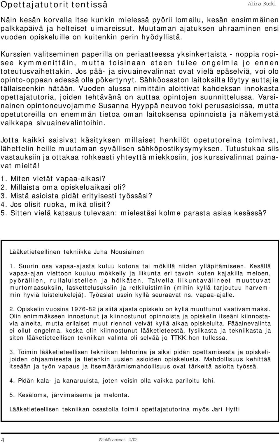 Kurssien valitseminen paperilla on periaatteessa yksinkertaista - noppia ropisee kymmenittäin, mutta toisinaan eteen tulee ongelmia jo ennen toteutusvaihettakin.