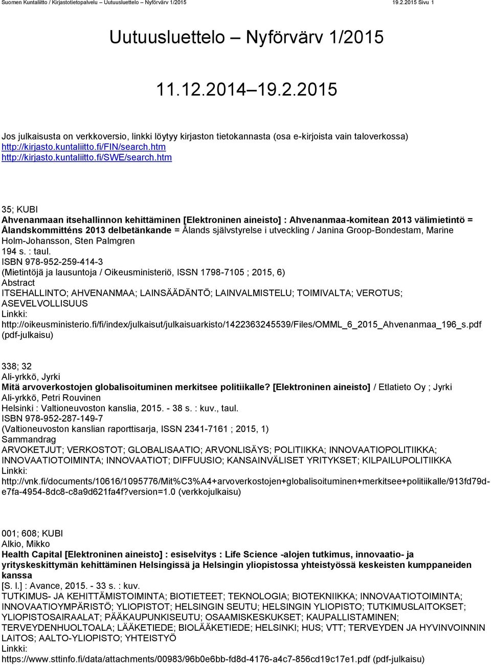 htm 35; KUBI Ahvenanmaan itsehallinnon kehittäminen [Elektroninen aineisto] : Ahvenanmaa-komitean 2013 välimietintö = Ålandskommitténs 2013 delbetänkande = Ålands självstyrelse i utveckling / Janina