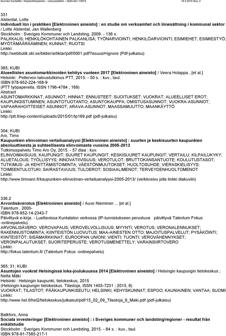 2015 Sivu 2 331 Alsterdal, Lotte Individuell lön i praktiken [Elektroninen aineisto] : en studie om verksamhet och lönesättning i kommunal sektor / Lotte Alsterdal, Jan Wallenberg Stockholm :