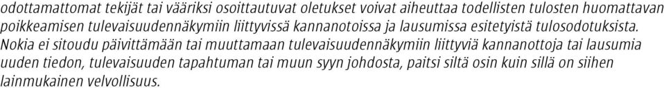 Nokia ei sitoudu päivittämään tai muuttamaan tulevaisuudennäkymiin liittyviä kannanottoja tai lausumia uuden