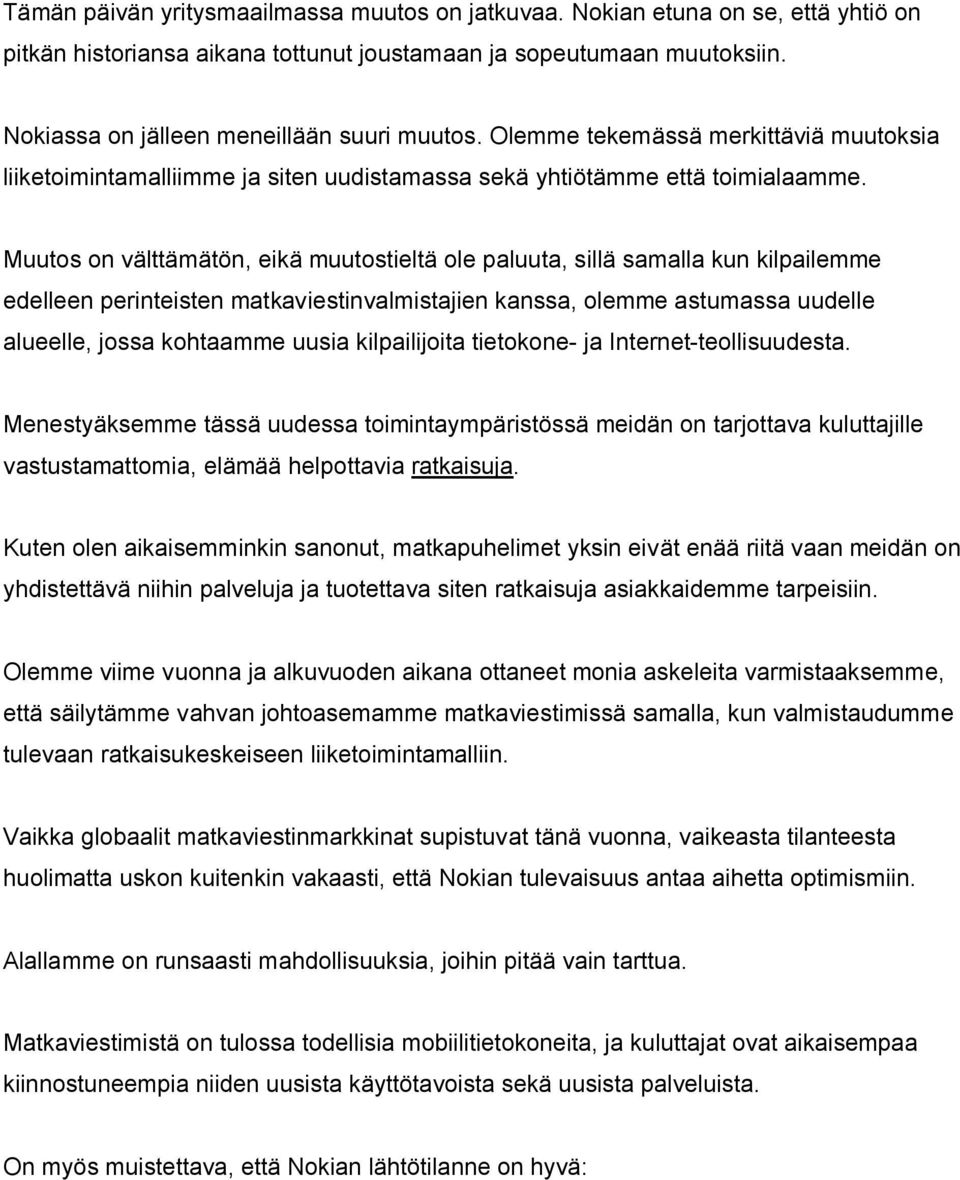 Muutos on välttämätön, eikä muutostieltä ole paluuta, sillä samalla kun kilpailemme edelleen perinteisten matkaviestinvalmistajien kanssa, olemme astumassa uudelle alueelle, jossa kohtaamme uusia