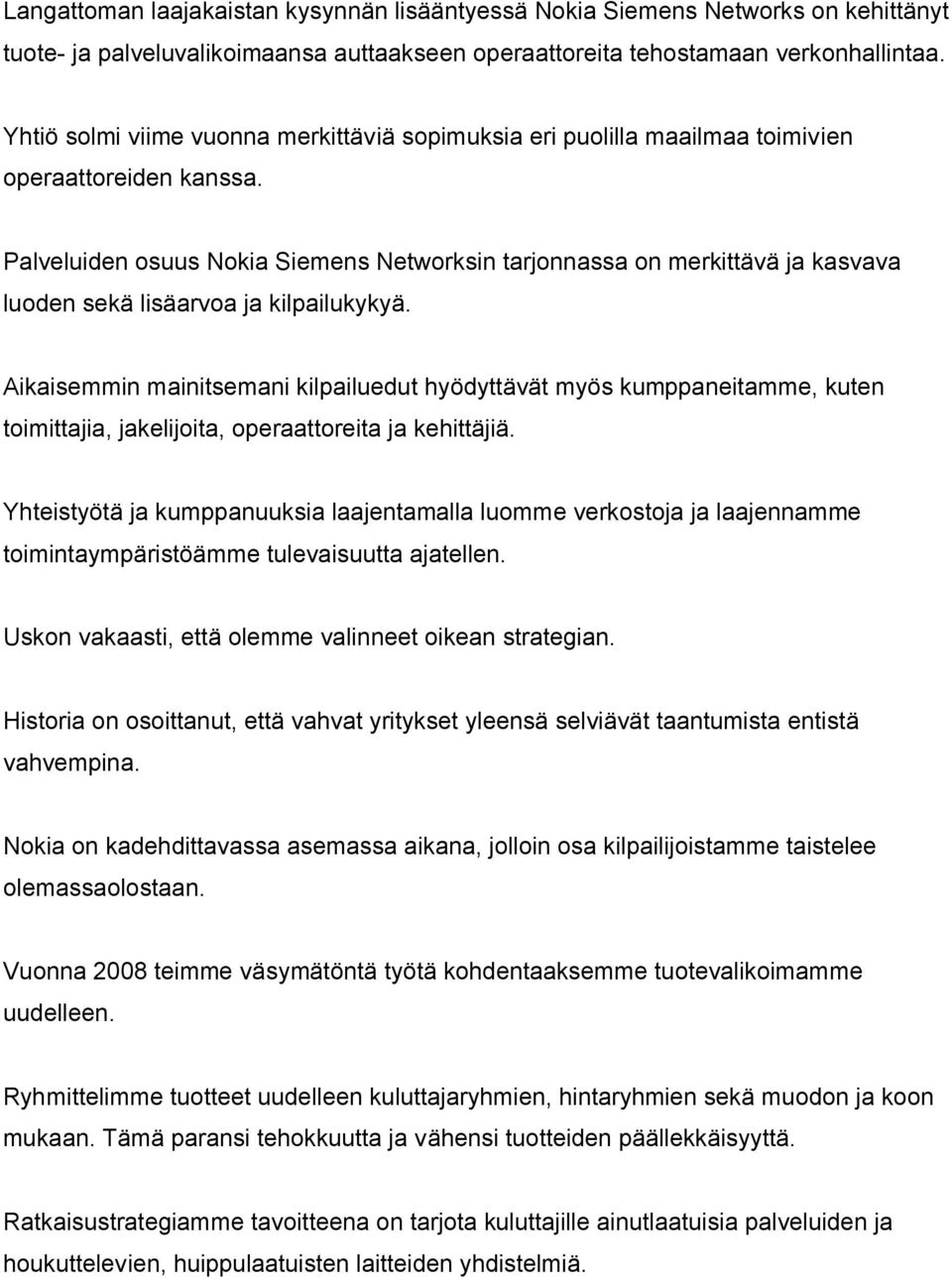 Palveluiden osuus Nokia Siemens Networksin tarjonnassa on merkittävä ja kasvava luoden sekä lisäarvoa ja kilpailukykyä.
