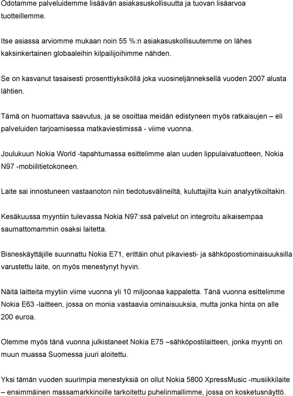 Se on kasvanut tasaisesti prosenttiyksiköllä joka vuosineljänneksellä vuoden 2007 alusta lähtien.