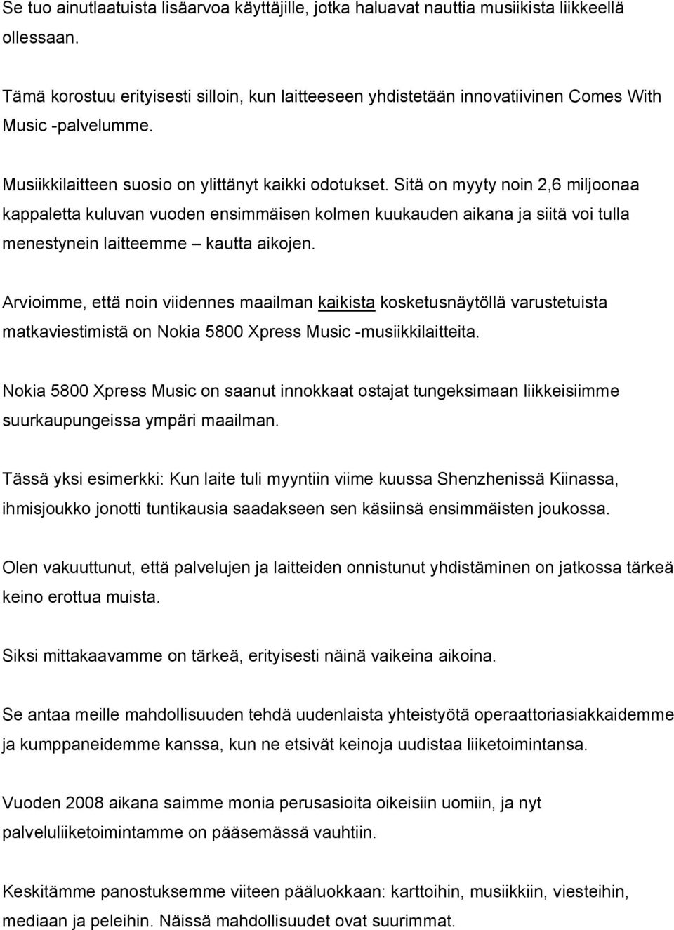 Sitä on myyty noin 2,6 miljoonaa kappaletta kuluvan vuoden ensimmäisen kolmen kuukauden aikana ja siitä voi tulla menestynein laitteemme kautta aikojen.