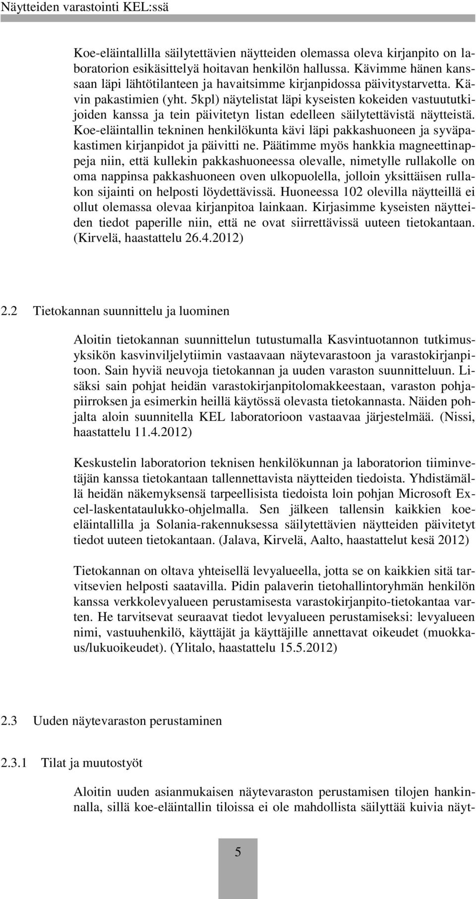 5kpl) näytelistat läpi kyseisten kokeiden vastuututkijoiden kanssa ja tein päivitetyn listan edelleen säilytettävistä näytteistä.