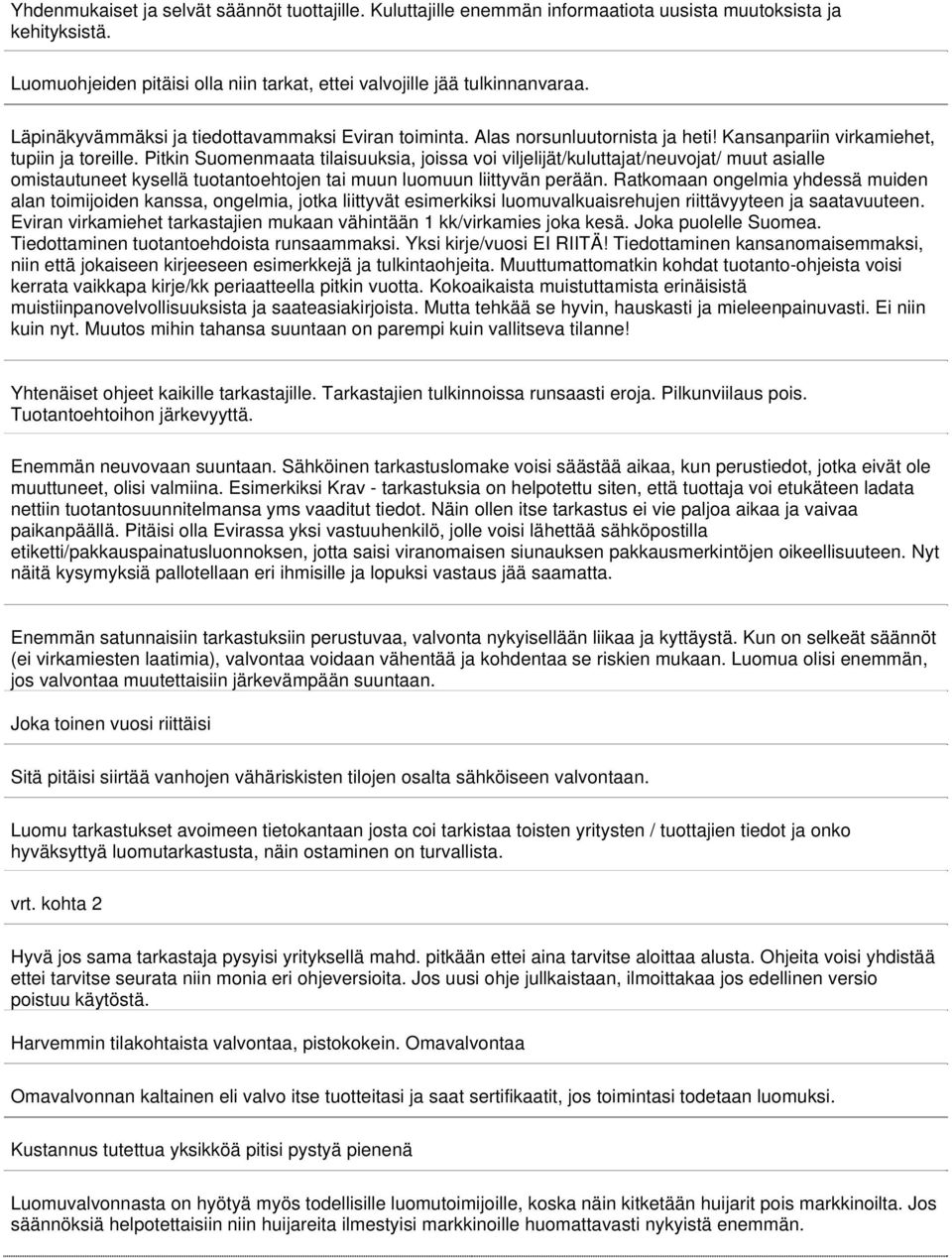 Pitkin Suomenmaata tilaisuuksia, joissa voi viljelijät/kuluttajat/neuvojat/ muut asialle omistautuneet kysellä tuotantoehtojen tai muun luomuun liittyvän perään.