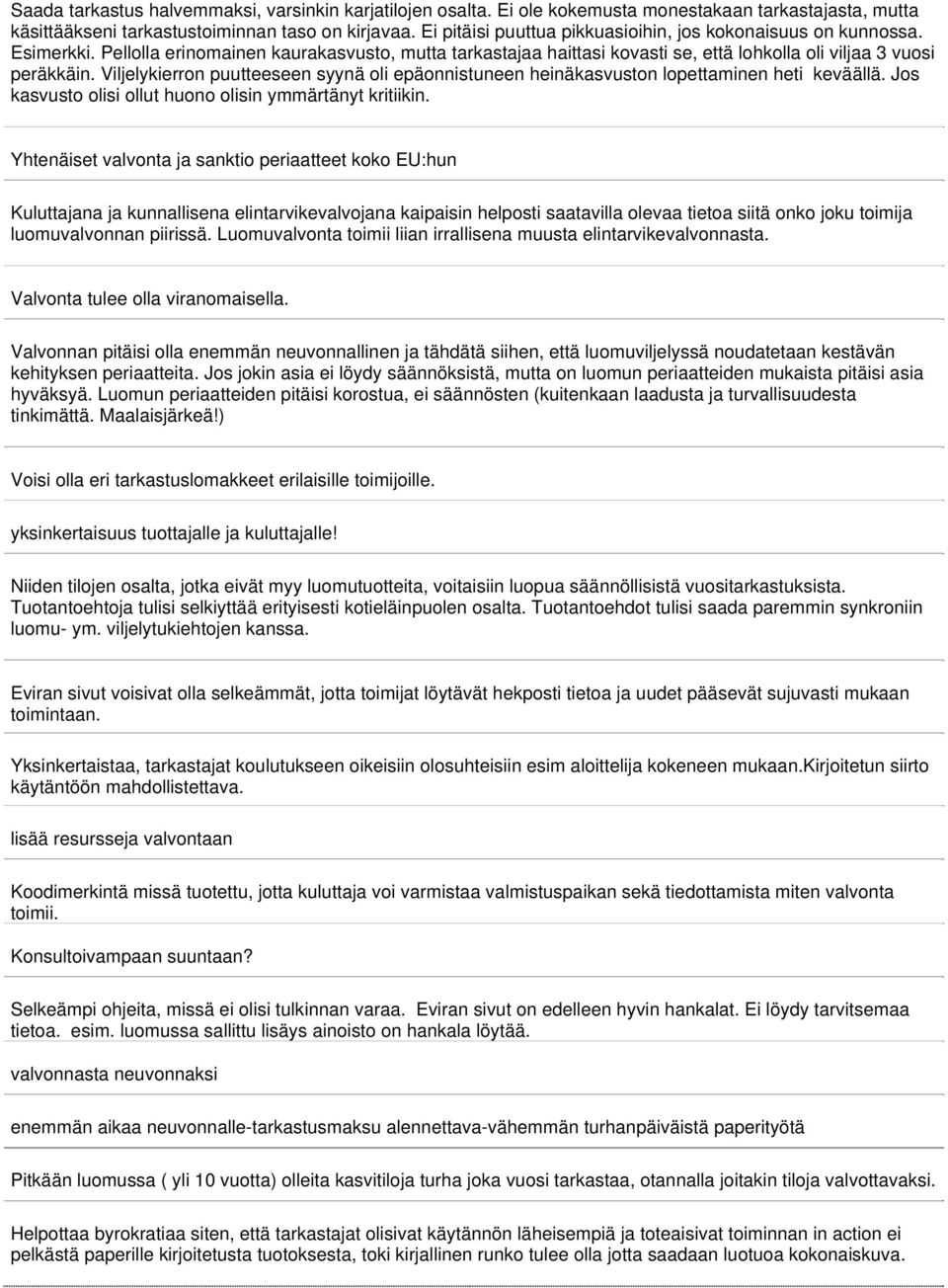 Viljelykierron puutteeseen syynä oli epäonnistuneen heinäkasvuston lopettaminen heti keväällä. Jos kasvusto olisi ollut huono olisin ymmärtänyt kritiikin.