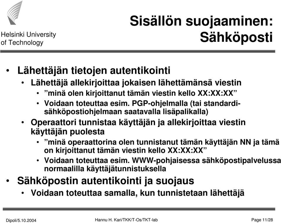 PGP-ohjelmalla (tai standardisähköpostiohjelmaan saatavalla lisäpalikalla) Operaattori tunnistaa käyttäjän ja allekirjoittaa viestin käyttäjän puolesta minä operaattorina