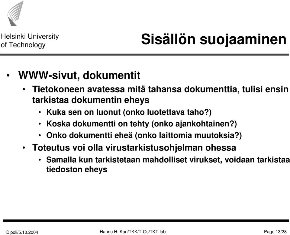 ) Koska dokumentti on tehty (onko ajankohtainen?) Onko dokumentti eheä (onko laittomia muutoksia?