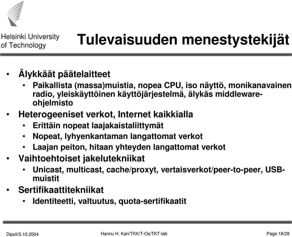 lyhyenkantaman langattomat verkot Laajan peiton, hitaan yhteyden langattomat verkot Vaihtoehtoiset jakelutekniikat Unicast, multicast,