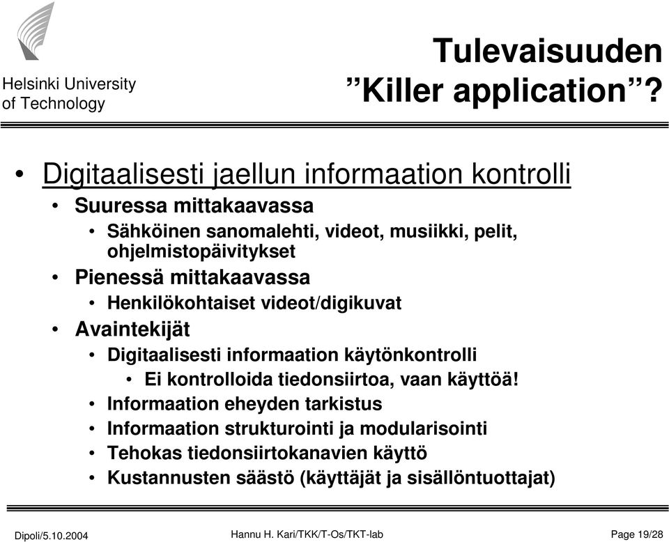 ohjelmistopäivitykset Pienessä mittakaavassa Henkilökohtaiset videot/digikuvat Avaintekijät Digitaalisesti informaation