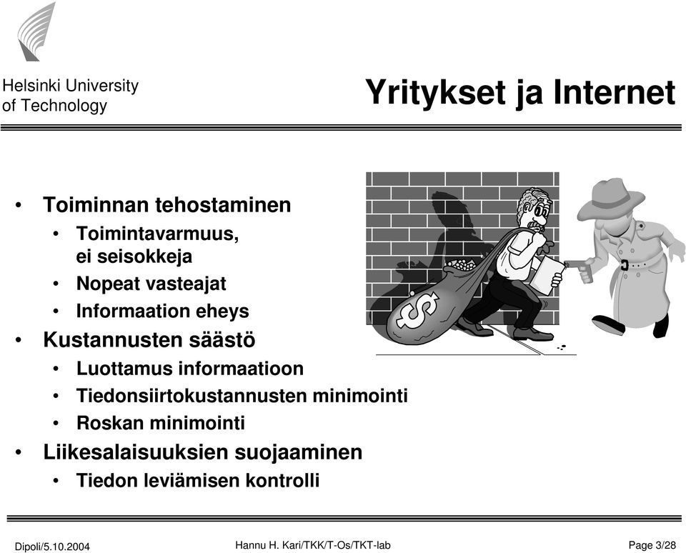 informaatioon Tiedonsiirtokustannusten minimointi Roskan minimointi