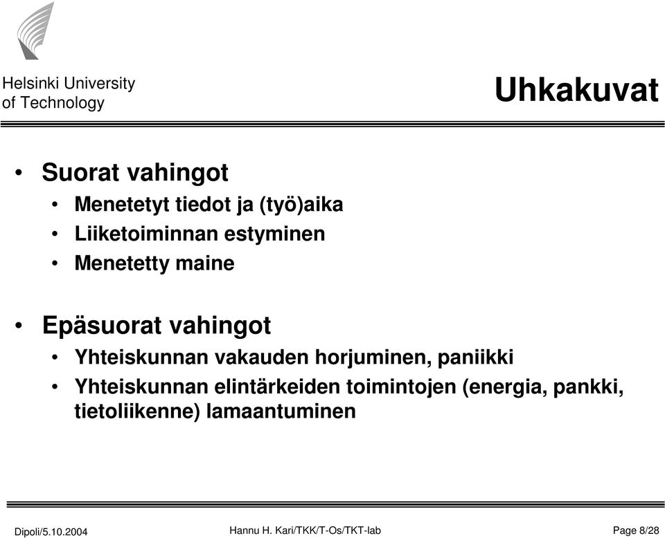horjuminen, paniikki Yhteiskunnan elintärkeiden toimintojen (energia,