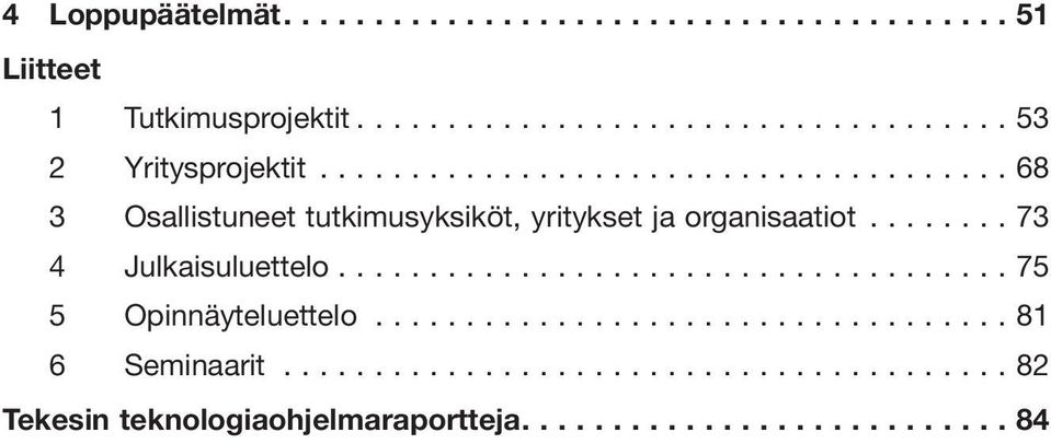 ..68 3 Osallistuneet tutkimusyksiköt, yritykset ja organisaatiot.