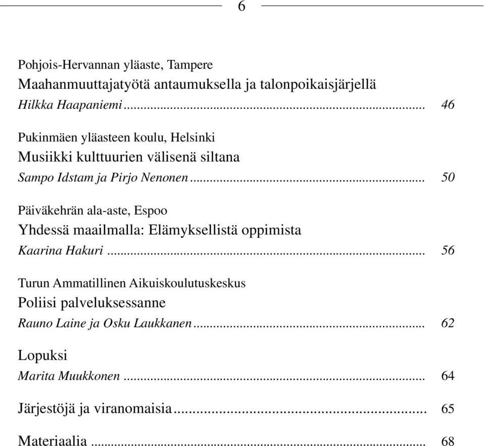 .. 50 Päiväkehrän ala-aste, Espoo Yhdessä maailmalla: Elämyksellistä oppimista Kaarina Hakuri.