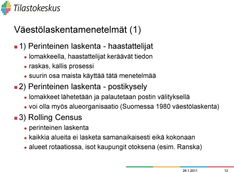 palautetaan postin välityksellä voi olla myös alueorganisaatio (Suomessa 1980 väestölaskenta) 3) Rolling Census perinteinen