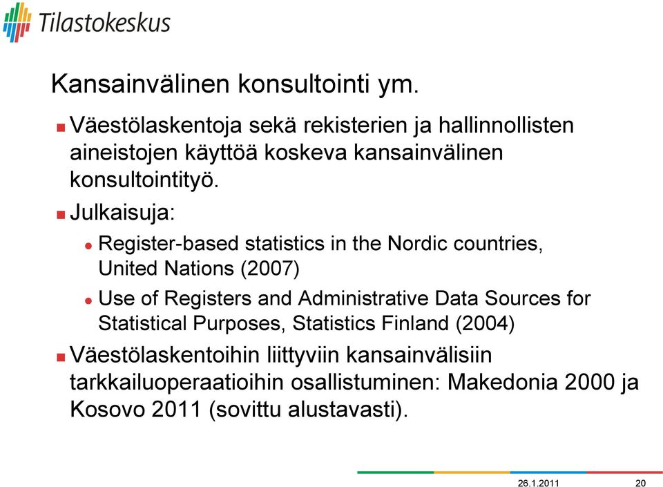 Julkaisuja: Register-based statistics in the Nordic countries, United Nations (2007) Use of Registers and Administrative