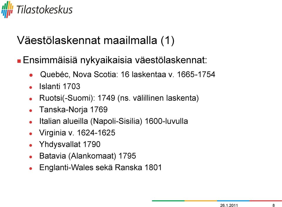 välillinen laskenta) Tanska-Norja 1769 Italian alueilla (Napoli-Sisilia) 1600-luvulla