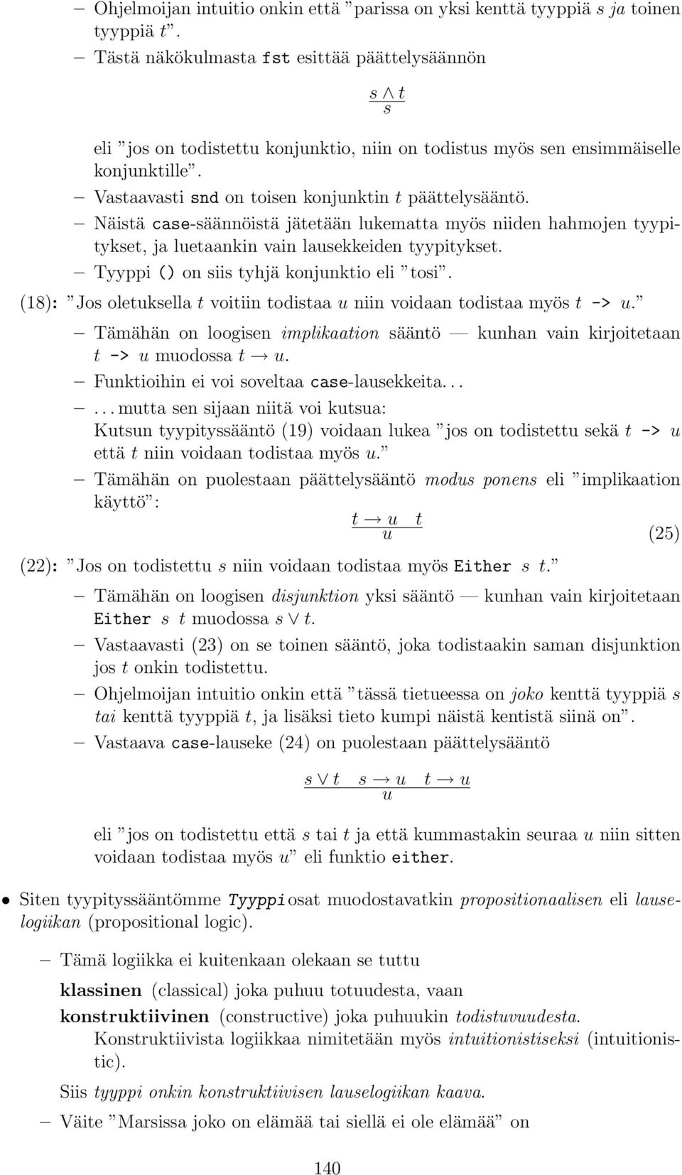 tyypitykset Tyyppi () on siis tyhjä konjunktio eli tosi (18): Jos oletuksella t voitiin todistaa u niin voidaan todistaa myös t -> u Tämähän on loogisen implikaation sääntö kunhan vain kirjoitetaan t