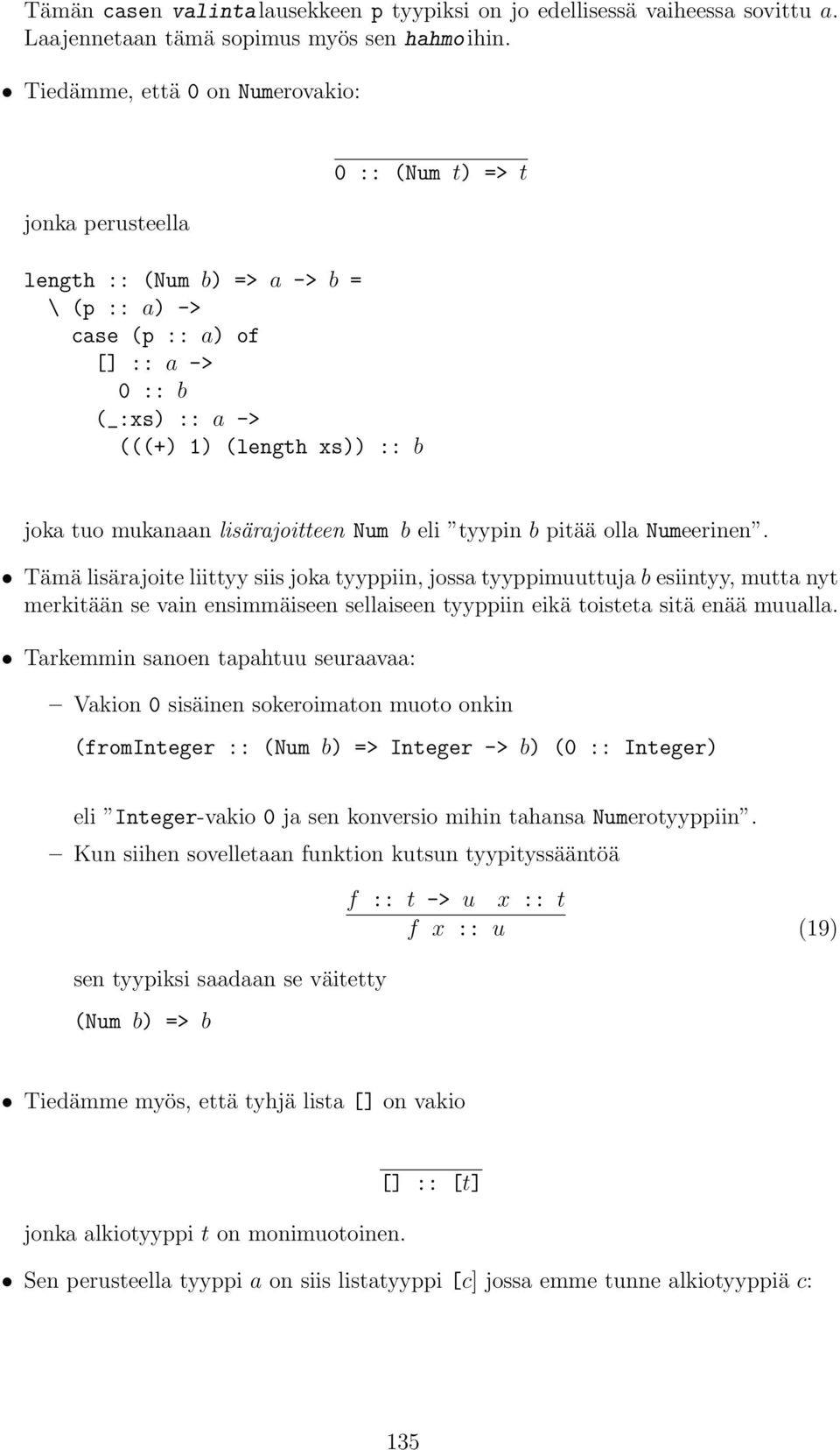 lisärajoite liittyy siis joka tyyppiin, jossa tyyppimuuttuja b esiintyy, mutta nyt merkitään se vain ensimmäiseen sellaiseen tyyppiin eikä toisteta sitä enää muualla Tarkemmin sanoen tapahtuu