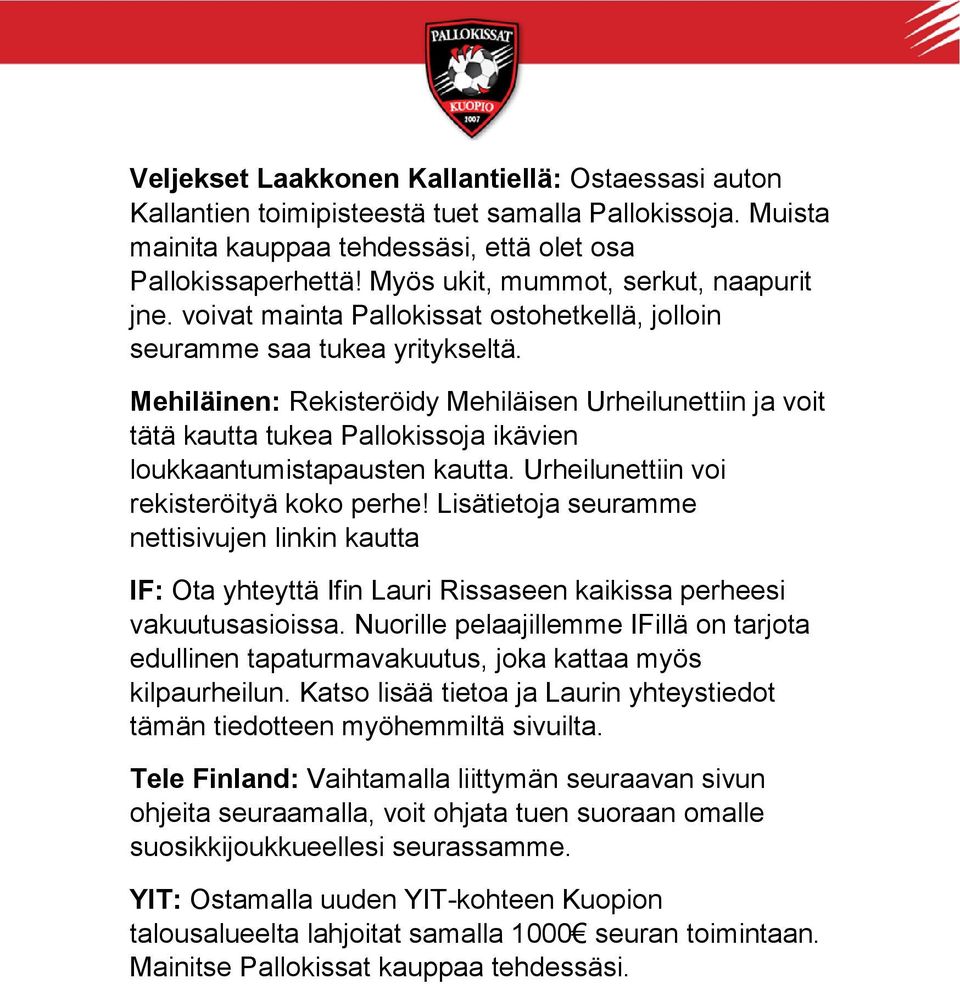 Mehiläinen: Rekisteröidy Mehiläisen Urheilunettiin ja voit tätä kautta tukea Pallokissoja ikävien loukkaantumistapausten kautta. Urheilunettiin voi rekisteröityä koko perhe!