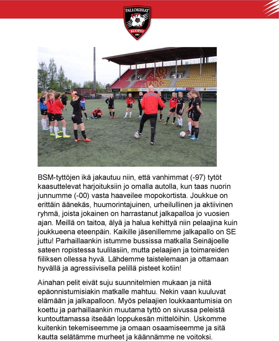 Meillä on taitoa, älyä ja halua kehittyä niin pelaajina kuin joukkueena eteenpäin. Kaikille jäsenillemme jalkapallo on SE juttu!