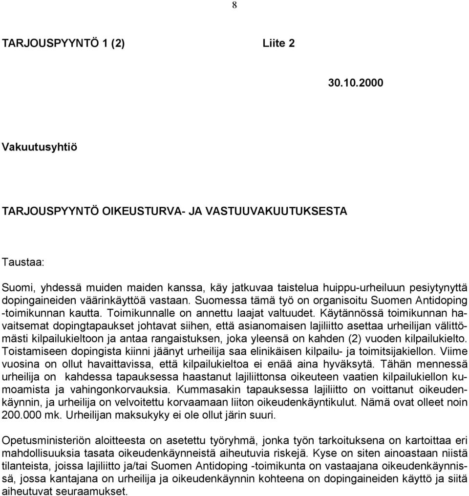 vastaan. Suomessa tämä työ on organisoitu Suomen Antidoping -toimikunnan kautta. Toimikunnalle on annettu laajat valtuudet.