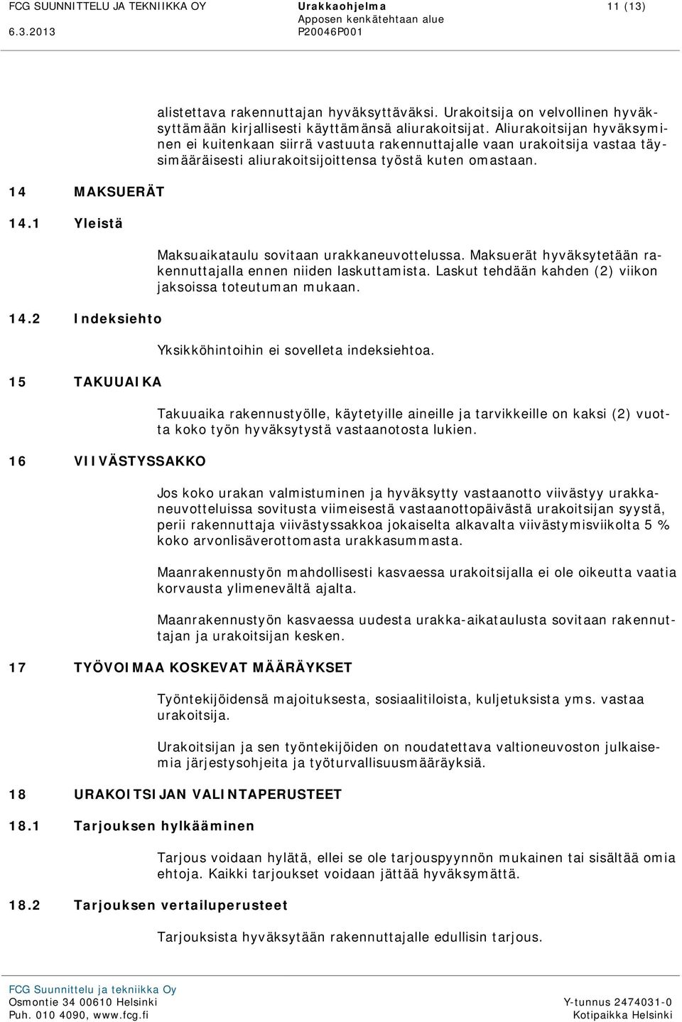 Aliurakoitsijan hyväksyminen ei kuitenkaan siirrä vastuuta rakennuttajalle vaan urakoitsija vastaa täysimääräisesti aliurakoitsijoittensa työstä kuten omastaan.