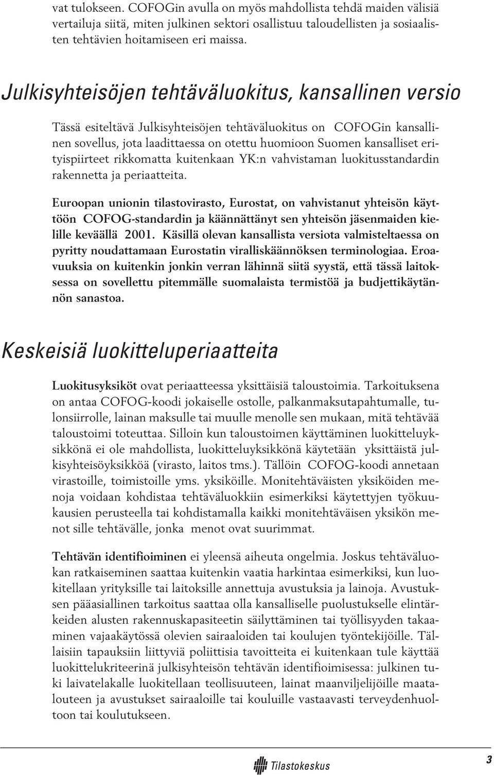 erityispiirteet rikkomatta kuitenkaan YK:n vahvistaman luokitusstandardin rakennetta ja periaatteita.