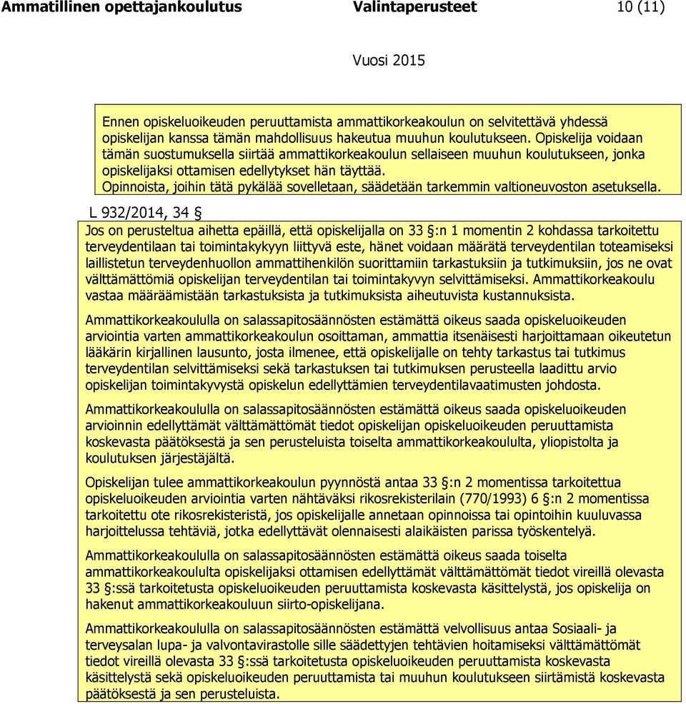 Opinnoista, joihin tätä pykälää sovelletaan, säädetään tarkemmin valtioneuvoston asetuksella.