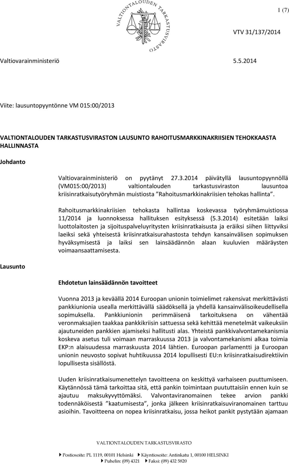 N LAUSUNTO RAHOITUSMARKKINAKRIISIEN TEHOKKAASTA HALLINNASTA Johdanto Lausunto Valtiovarainministeriö on pyytänyt 27.3.