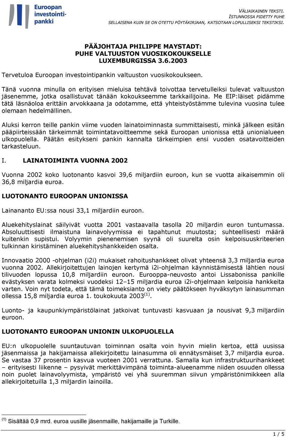 Tänä vuonna minulla on erityisen mieluisa tehtävä toivottaa tervetulleiksi tulevat valtuuston jäsenemme, jotka osallistuvat tänään kokoukseemme tarkkailijoina.