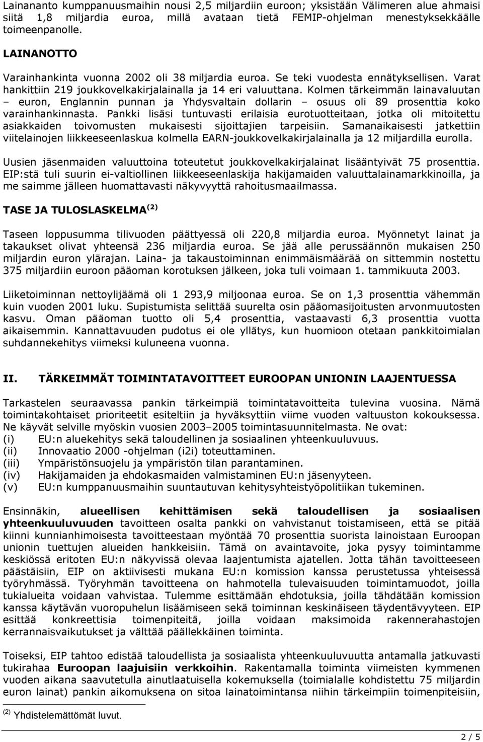 Kolmen tärkeimmän lainavaluutan euron, Englannin punnan ja Yhdysvaltain dollarin osuus oli 89 prosenttia koko varainhankinnasta.