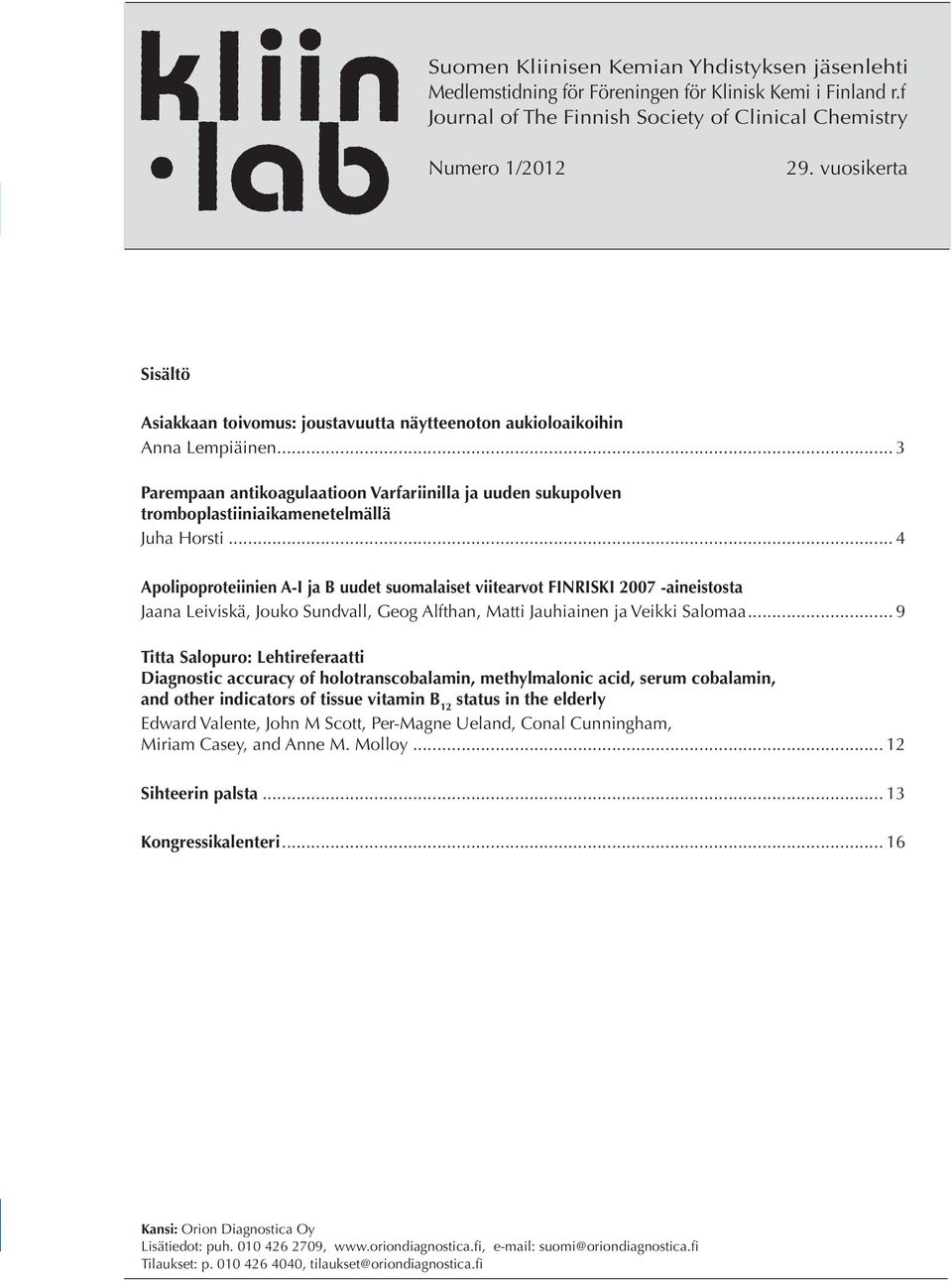 .. 3 Parempaan antikoagulaatioon Varfariinilla ja uuden sukupolven tromboplastiiniaikamenetelmällä Juha Horsti.