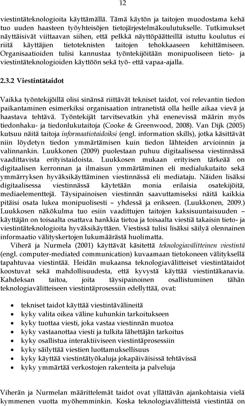 Organisaatioiden tulisi kannustaa työntekijöitään monipuoliseen tieto- ja viestintäteknologioiden käyttöön sekä työ- että vapaa-ajalla. 2.3.