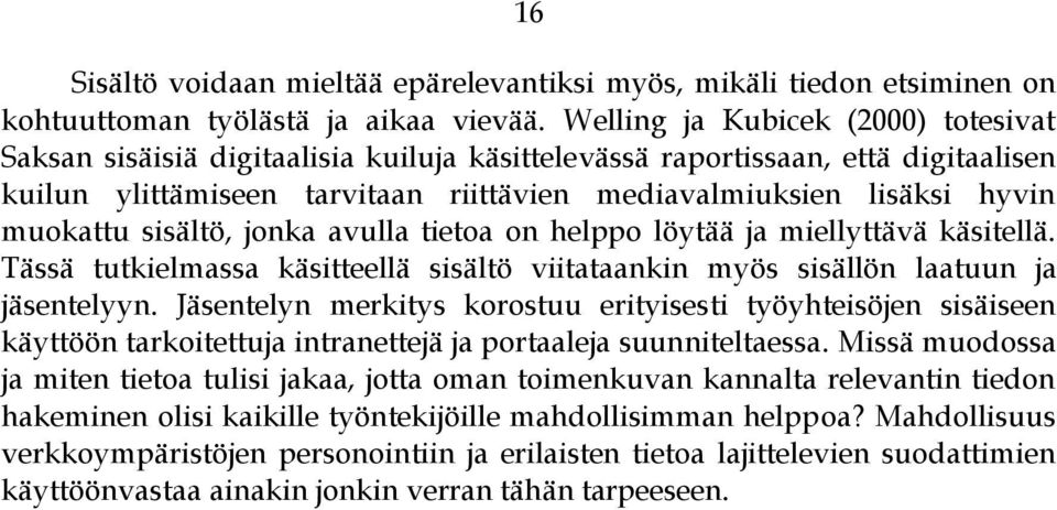 muokattu sisältö, jonka avulla tietoa on helppo löytää ja miellyttävä käsitellä. Tässä tutkielmassa käsitteellä sisältö viitataankin myös sisällön laatuun ja jäsentelyyn.