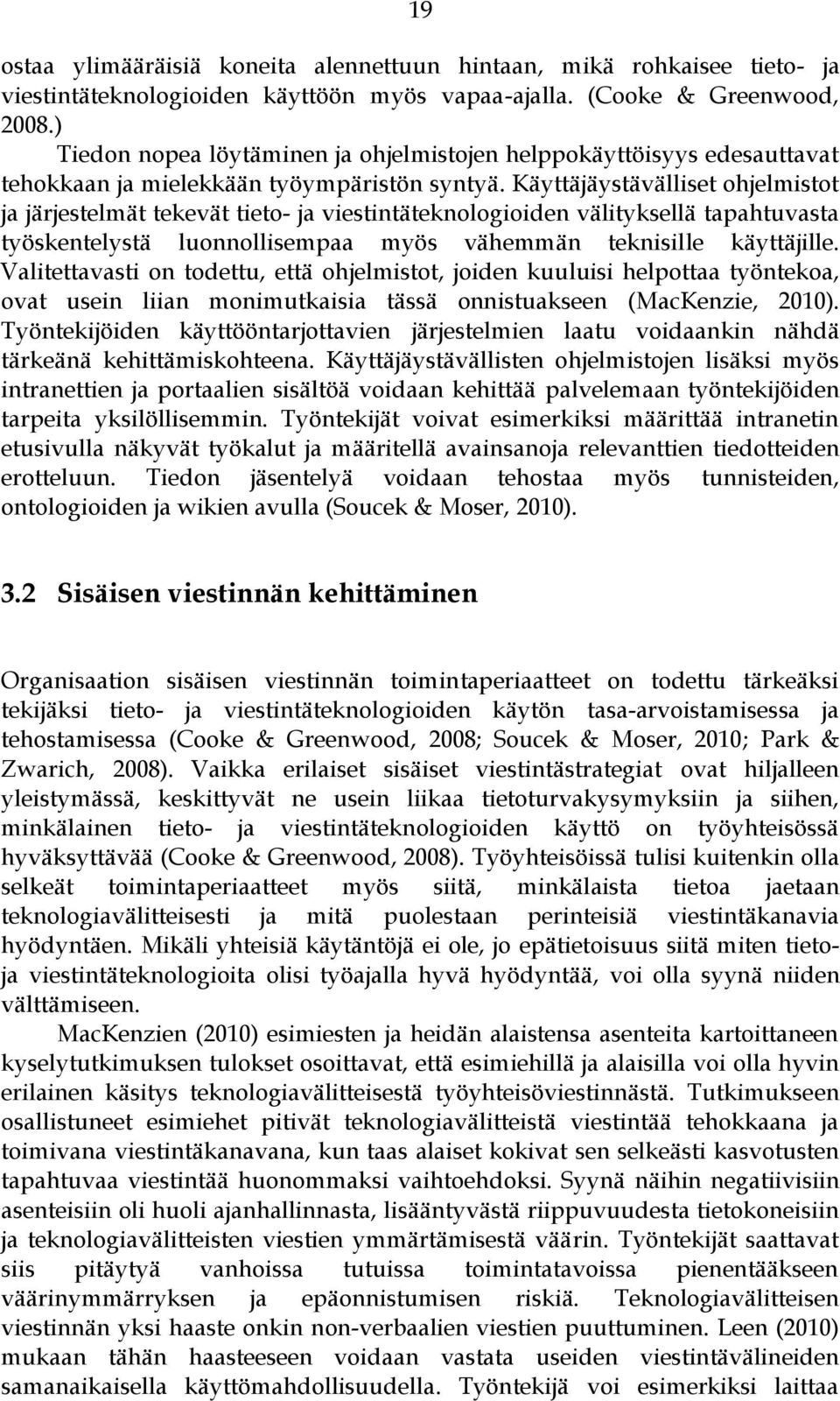 Käyttäjäystävälliset ohjelmistot ja järjestelmät tekevät tieto- ja viestintäteknologioiden välityksellä tapahtuvasta työskentelystä luonnollisempaa myös vähemmän teknisille käyttäjille.