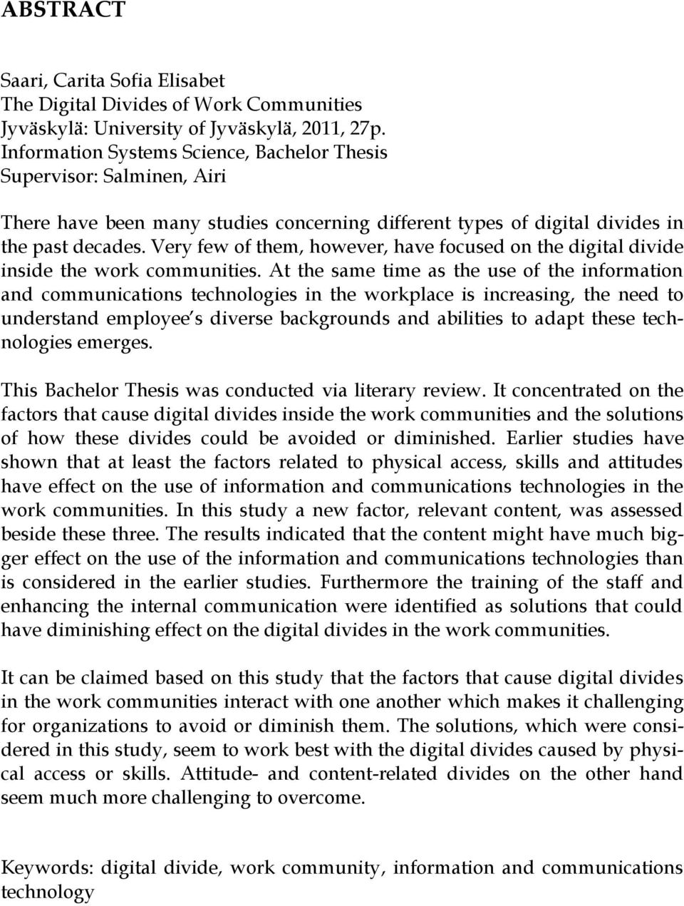 Very few of them, however, have focused on the digital divide inside the work communities.