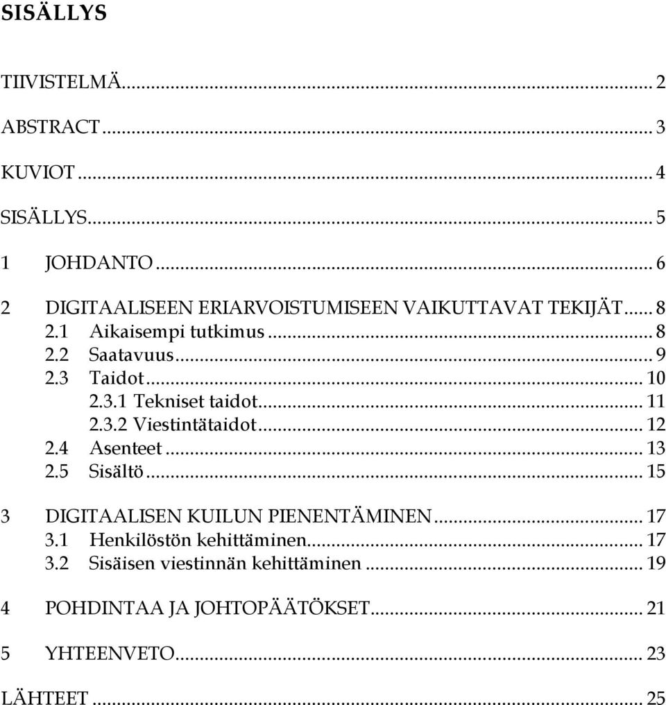 3 Taidot... 10 2.3.1 Tekniset taidot... 11 2.3.2 Viestintätaidot... 12 2.4 Asenteet... 13 2.5 Sisältö.