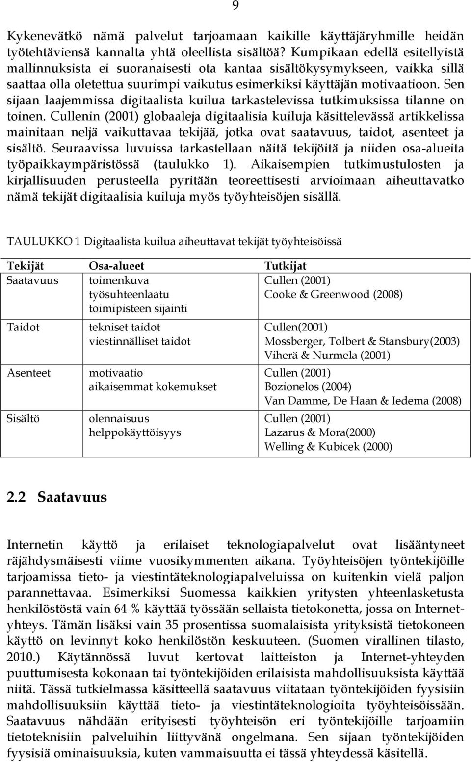 Sen sijaan laajemmissa digitaalista kuilua tarkastelevissa tutkimuksissa tilanne on toinen.