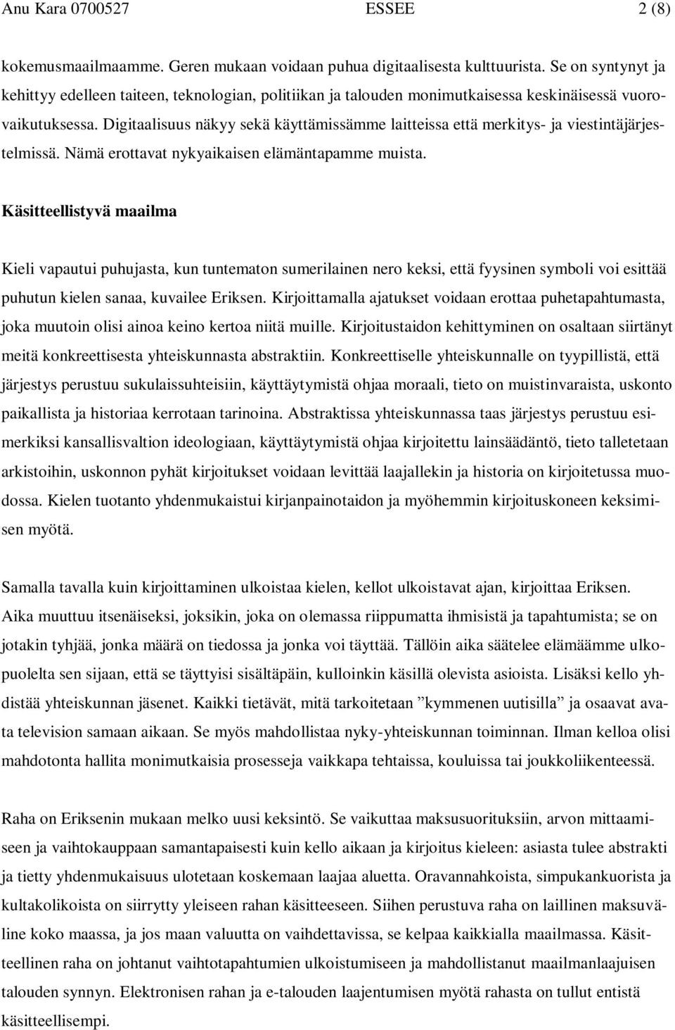 Digitaalisuus näkyy sekä käyttämissämme laitteissa että merkitys- ja viestintäjärjestelmissä. Nämä erottavat nykyaikaisen elämäntapamme muista.