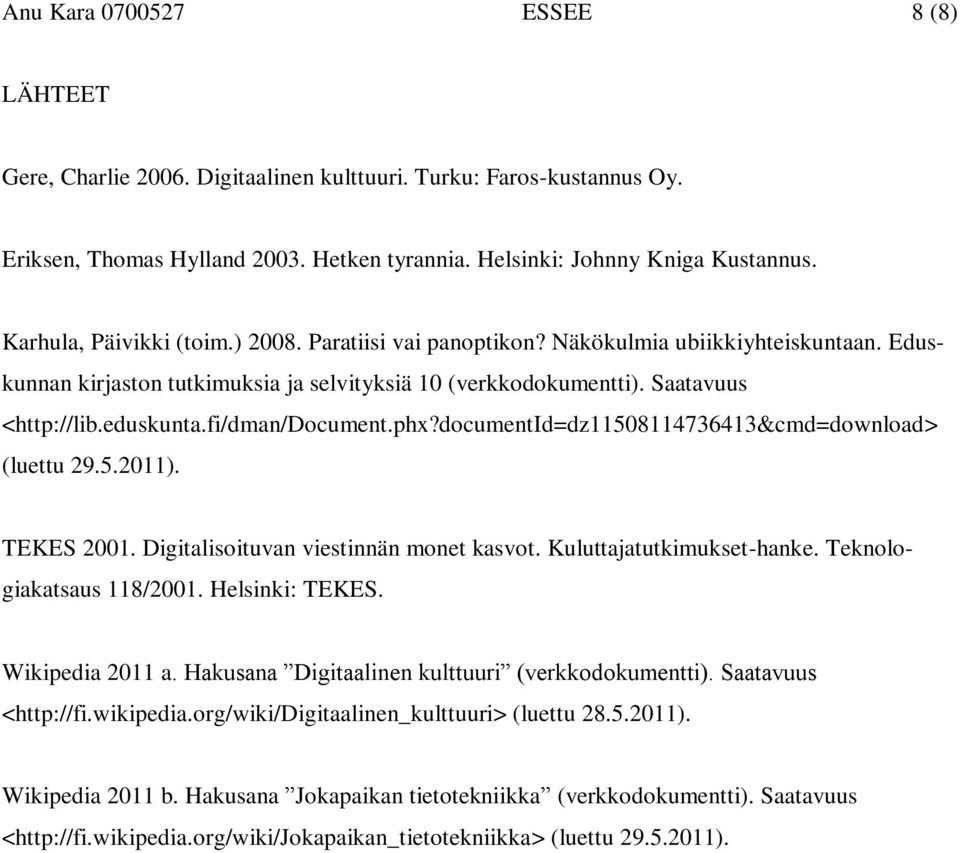 fi/dman/document.phx?documentid=dz11508114736413&cmd=download> (luettu 29.5.2011). TEKES 2001. Digitalisoituvan viestinnän monet kasvot. Kuluttajatutkimukset-hanke. Teknologiakatsaus 118/2001.