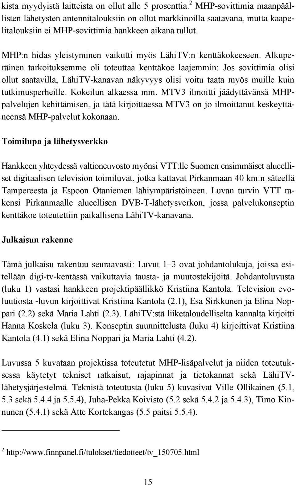 MHP:n hidas yleistyminen vaikutti myös LähiTV:n kenttäkokeeseen.