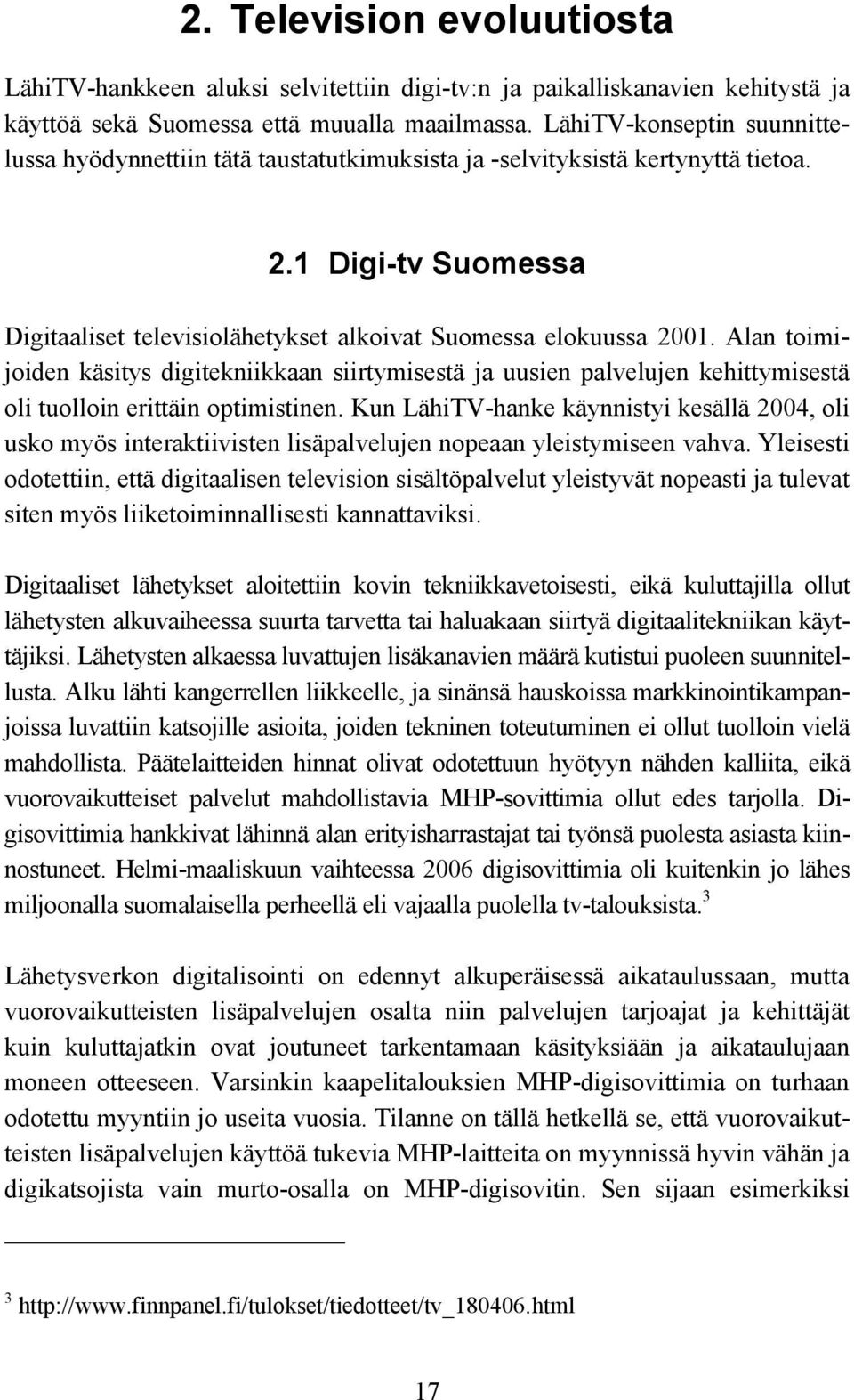 Alan toimijoiden käsitys digitekniikkaan siirtymisestä ja uusien palvelujen kehittymisestä oli tuolloin erittäin optimistinen.