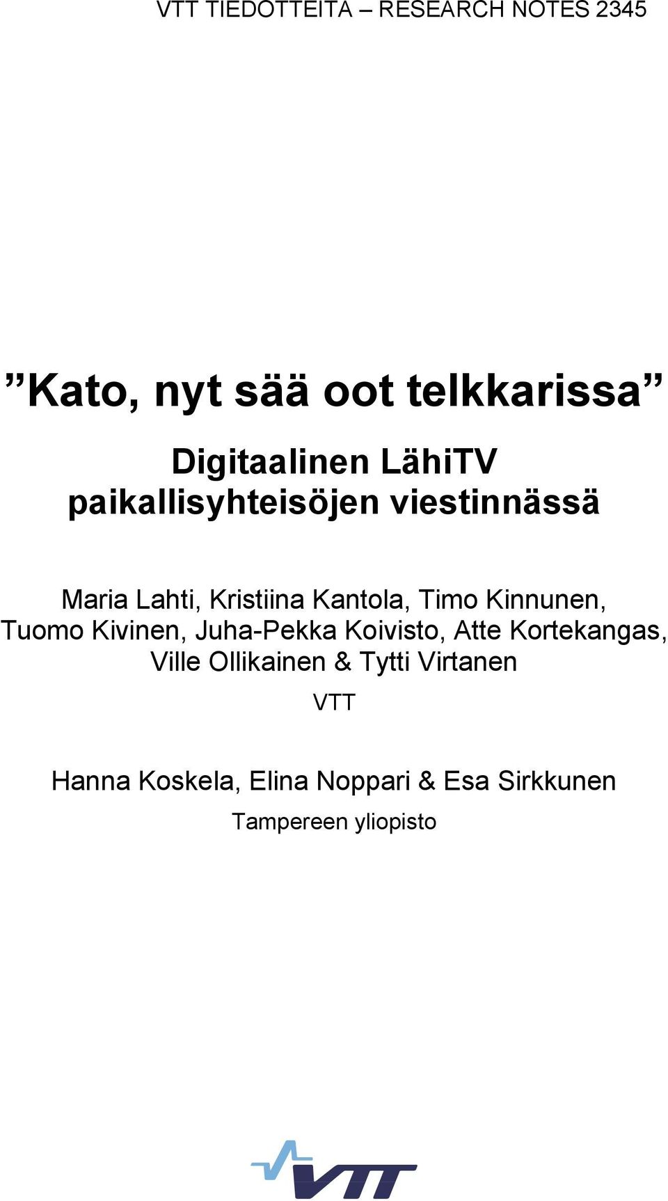 Kinnunen, Tuomo Kivinen, Juha-Pekka Koivisto, Atte Kortekangas, Ville Ollikainen